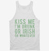 Kiss Me Im Drunk Or Irish Or Whatever Tanktop 666x695.jpg?v=1700631016