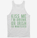 Kiss Me I'm Drunk Or Irish Or Whatever  Tank