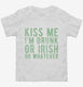 Kiss Me I'm Drunk Or Irish Or Whatever  Toddler Tee