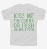 Kiss Me Im Drunk Or Irish Or Whatever Youth