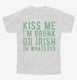 Kiss Me I'm Drunk Or Irish Or Whatever  Youth Tee