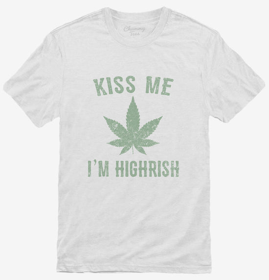 Kiss Me I'm Highrish T-Shirt