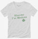 Kiss Me I'm Mexican St Patrick's Day  Womens V-Neck Tee