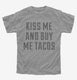 Kiss Me and Buy Me Tacos  Youth Tee