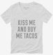 Kiss Me and Buy Me Tacos white Womens V-Neck Tee