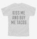 Kiss Me and Buy Me Tacos white Youth Tee