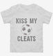 Kiss My Cleats white Toddler Tee