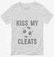 Kiss My Cleats white Womens V-Neck Tee