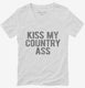 Kiss My Country Ass white Womens V-Neck Tee