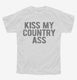 Kiss My Country Ass white Youth Tee