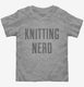 Knitting Nerd grey Toddler Tee