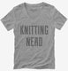 Knitting Nerd grey Womens V-Neck Tee