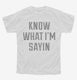 Know What I'm Sayin white Youth Tee
