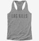 Lag Kills grey Womens Racerback Tank