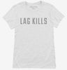 Lag Kills Womens Shirt 666x695.jpg?v=1700630827