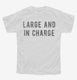 Large And In Charge white Youth Tee