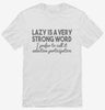 Lazy Is A Very Strong Word Funny Shirt 666x695.jpg?v=1700438277