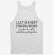 Lazy Is A Very Strong Word Funny white Tank