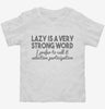 Lazy Is A Very Strong Word Funny Toddler Shirt 666x695.jpg?v=1700438277