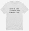 Leave Me Alone Im Only Speaking To My Dog Today Shirt 666x695.jpg?v=1700630528