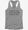Leave Me Alone Im Only Speaking To My Dog Today Womens Racerback Tank Top 666x695.jpg?v=1700630528