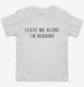 Leave Me Alone I'm Reading white Toddler Tee