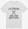 Leftovers Are For Quitters Shirt 666x695.jpg?v=1700416519