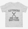 Leftovers Are For Quitters Toddler Shirt 666x695.jpg?v=1700416519
