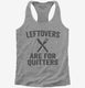 Leftovers Are For Quitters  Womens Racerback Tank