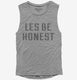 Les Be Honest grey Womens Muscle Tank