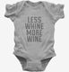 Less Whine More Wine grey Infant Bodysuit