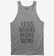 Less Whine More Wine grey Tank