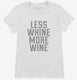Less Whine More Wine white Womens