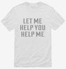 Let Me Help You Help Me Shirt 666x695.jpg?v=1700630192