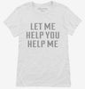Let Me Help You Help Me Womens Shirt 666x695.jpg?v=1700630192