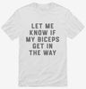 Let Me Know If My Biceps Get In Your Way Shirt 666x695.jpg?v=1700378028