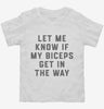 Let Me Know If My Biceps Get In Your Way Toddler Shirt 666x695.jpg?v=1700378028