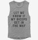 Let Me Know If My Biceps Get In Your Way grey Womens Muscle Tank
