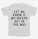 Let Me Know If My Biceps Get In Your Way white Youth Tee