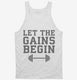 Let The Gains Begin white Tank