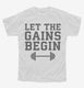 Let The Gains Begin white Youth Tee