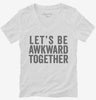 Lets Be Awkward Together Womens Vneck Shirt 666x695.jpg?v=1700411300