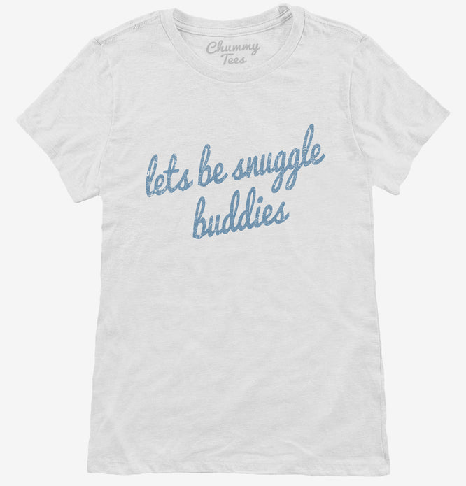 Lets Be Snuggle Buddies T-Shirt