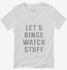 Lets Binge Watch Stuff Womens Vneck Shirt 666x695.jpg?v=1700630100