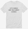 Lets Cuddle And Talk About Science Shirt 666x695.jpg?v=1700630057