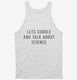 Lets Cuddle And Talk About Science white Tank