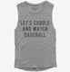 Let's Cuddle And Watch Baseball  Womens Muscle Tank