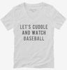 Lets Cuddle And Watch Baseball Womens Vneck Shirt 666x695.jpg?v=1700542715