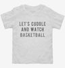 Lets Cuddle And Watch Basketball Toddler Shirt 666x695.jpg?v=1700542674