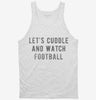 Lets Cuddle And Watch Football Tanktop 666x695.jpg?v=1700630008